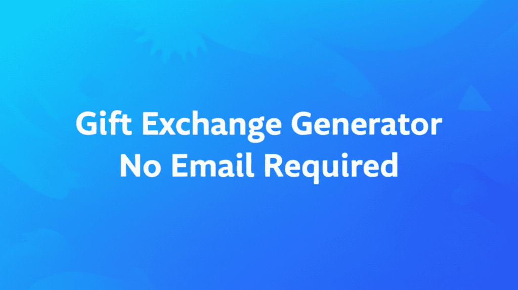 Gift Exchange Generator No Email Required